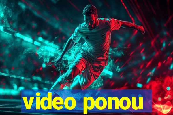 video ponou